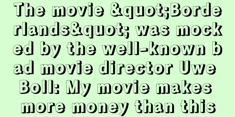 The movie "Borderlands" was mocked by the well-known bad movie director Uwe Boll: My movie makes more money than this