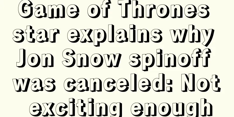 Game of Thrones star explains why Jon Snow spinoff was canceled: Not exciting enough