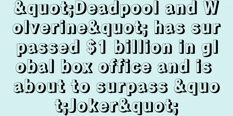 "Deadpool and Wolverine" has surpassed $1 billion in global box office and is about to surpass "Joker"