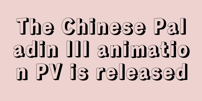 The Chinese Paladin III animation PV is released