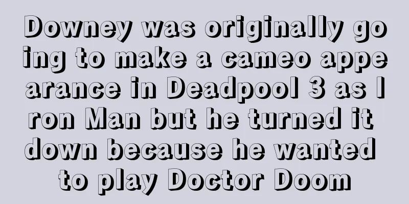 Downey was originally going to make a cameo appearance in Deadpool 3 as Iron Man but he turned it down because he wanted to play Doctor Doom