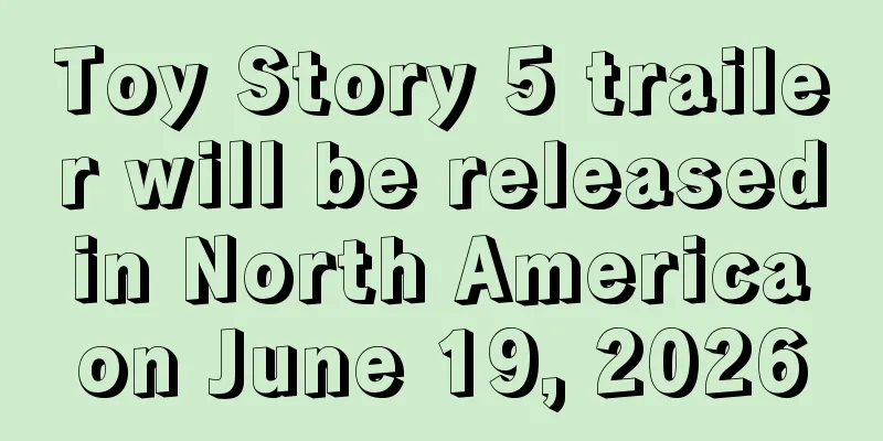 Toy Story 5 trailer will be released in North America on June 19, 2026