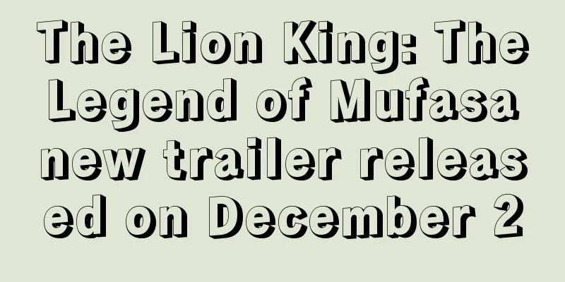The Lion King: The Legend of Mufasa new trailer released on December 20