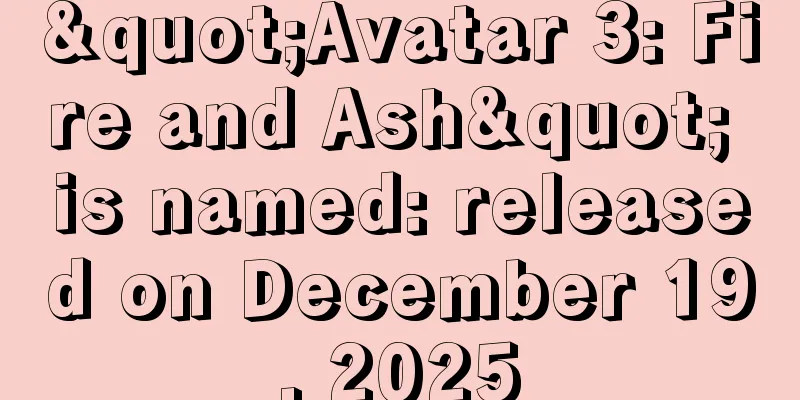 "Avatar 3: Fire and Ash" is named: released on December 19, 2025