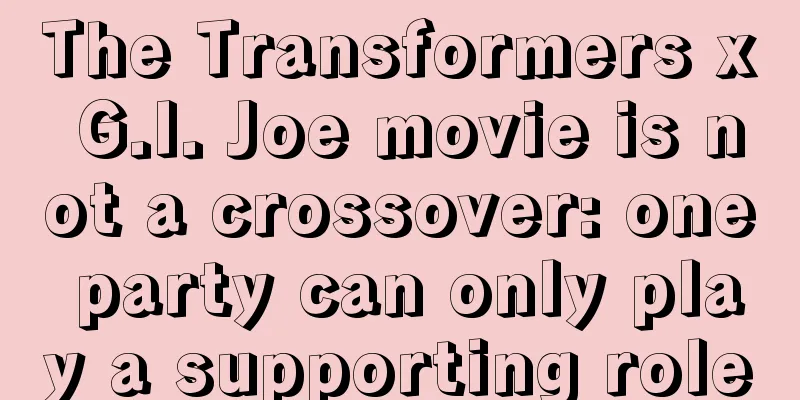 The Transformers x G.I. Joe movie is not a crossover: one party can only play a supporting role