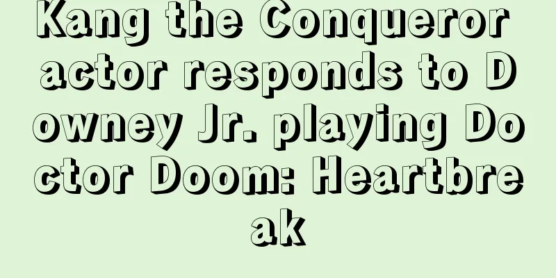 Kang the Conqueror actor responds to Downey Jr. playing Doctor Doom: Heartbreak