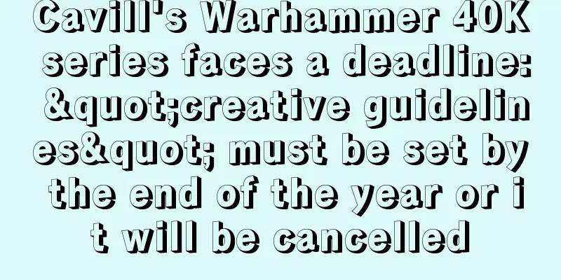 Cavill's Warhammer 40K series faces a deadline: "creative guidelines" must be set by the end of the year or it will be cancelled