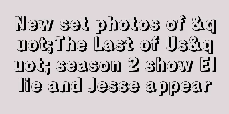 New set photos of "The Last of Us" season 2 show Ellie and Jesse appear