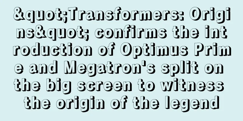 "Transformers: Origins" confirms the introduction of Optimus Prime and Megatron's split on the big screen to witness the origin of the legend