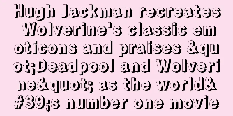 Hugh Jackman recreates Wolverine's classic emoticons and praises "Deadpool and Wolverine" as the world's number one movie