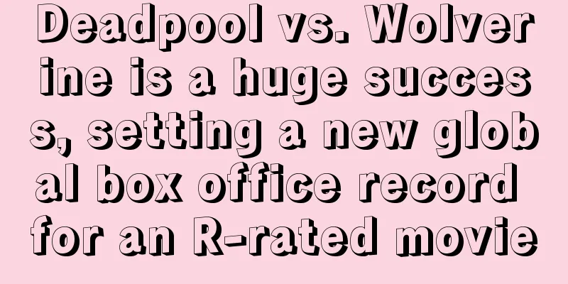 Deadpool vs. Wolverine is a huge success, setting a new global box office record for an R-rated movie
