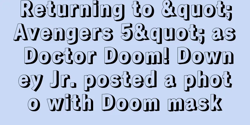 Returning to "Avengers 5" as Doctor Doom! Downey Jr. posted a photo with Doom mask
