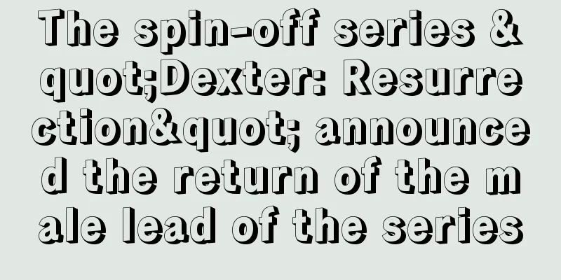 The spin-off series "Dexter: Resurrection" announced the return of the male lead of the series
