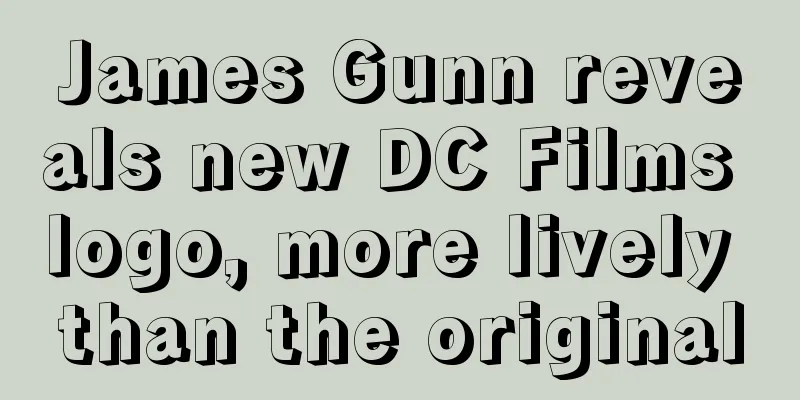 James Gunn reveals new DC Films logo, more lively than the original