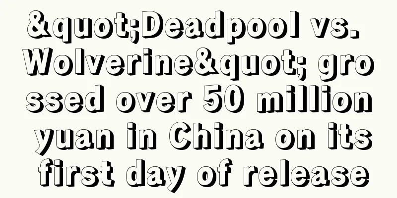 "Deadpool vs. Wolverine" grossed over 50 million yuan in China on its first day of release