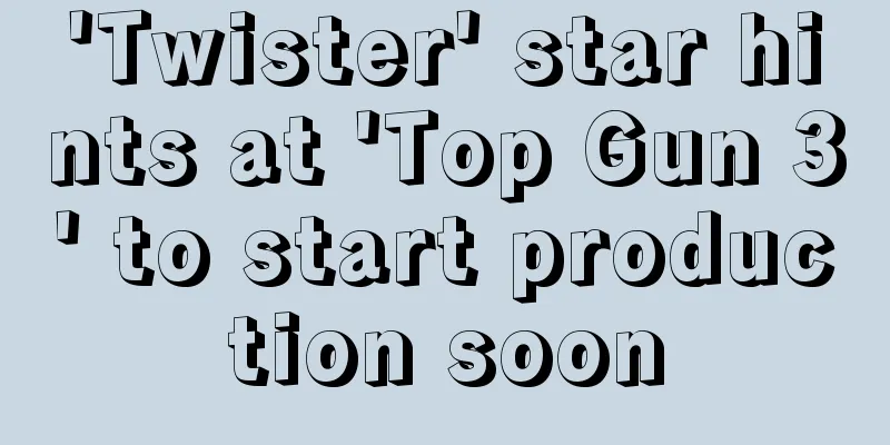 'Twister' star hints at 'Top Gun 3' to start production soon