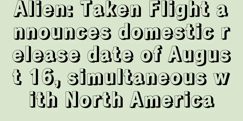 Alien: Taken Flight announces domestic release date of August 16, simultaneous with North America