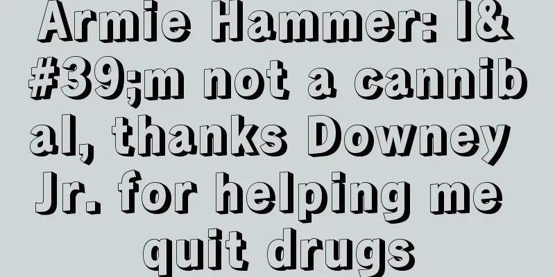 Armie Hammer: I'm not a cannibal, thanks Downey Jr. for helping me quit drugs