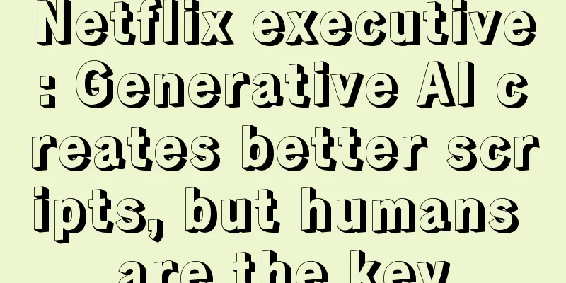 Netflix executive: Generative AI creates better scripts, but humans are the key