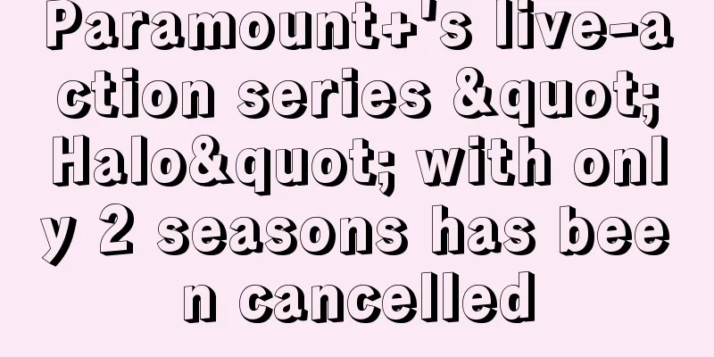 Paramount+'s live-action series "Halo" with only 2 seasons has been cancelled