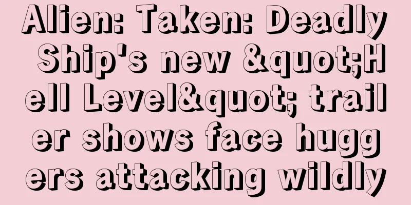 Alien: Taken: Deadly Ship's new "Hell Level" trailer shows face huggers attacking wildly