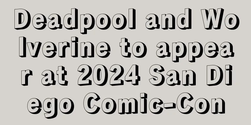Deadpool and Wolverine to appear at 2024 San Diego Comic-Con