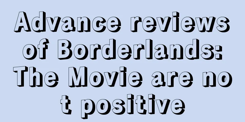 Advance reviews of Borderlands: The Movie are not positive