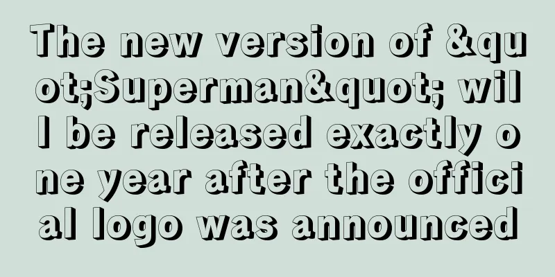 The new version of "Superman" will be released exactly one year after the official logo was announced
