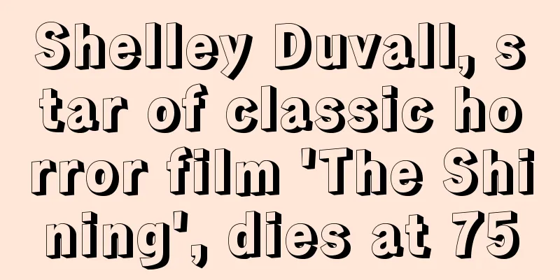 Shelley Duvall, star of classic horror film 'The Shining', dies at 75