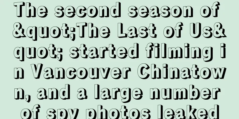 The second season of "The Last of Us" started filming in Vancouver Chinatown, and a large number of spy photos leaked