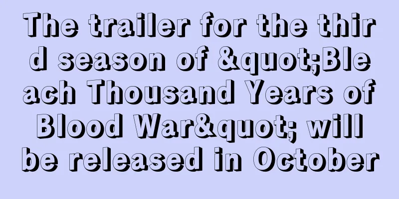 The trailer for the third season of "Bleach Thousand Years of Blood War" will be released in October