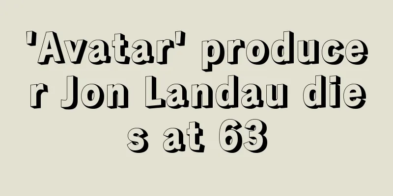 'Avatar' producer Jon Landau dies at 63