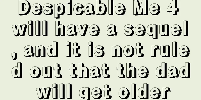 Despicable Me 4 will have a sequel, and it is not ruled out that the dad will get older