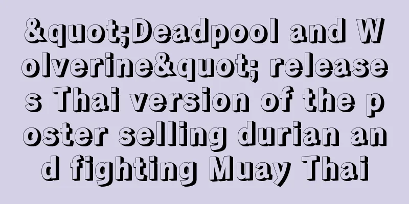 "Deadpool and Wolverine" releases Thai version of the poster selling durian and fighting Muay Thai