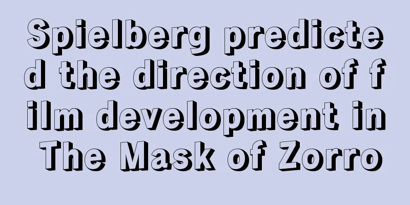 Spielberg predicted the direction of film development in The Mask of Zorro