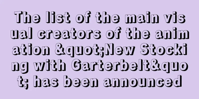 The list of the main visual creators of the animation "New Stocking with Garterbelt" has been announced