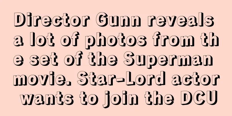 Director Gunn reveals a lot of photos from the set of the Superman movie. Star-Lord actor wants to join the DCU