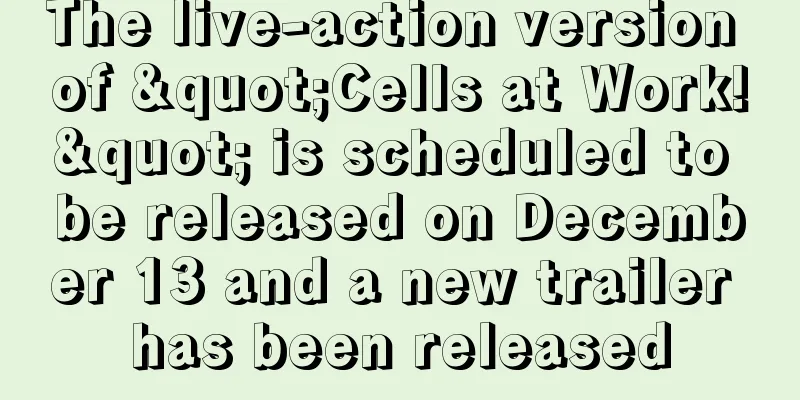 The live-action version of "Cells at Work!" is scheduled to be released on December 13 and a new trailer has been released