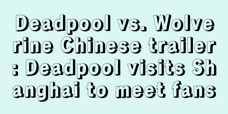 Deadpool vs. Wolverine Chinese trailer: Deadpool visits Shanghai to meet fans