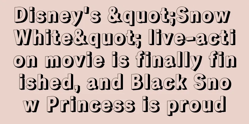 Disney's "Snow White" live-action movie is finally finished, and Black Snow Princess is proud