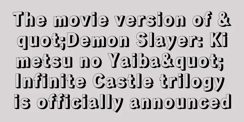 The movie version of "Demon Slayer: Kimetsu no Yaiba" Infinite Castle trilogy is officially announced
