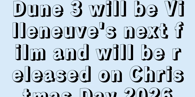 Dune 3 will be Villeneuve's next film and will be released on Christmas Day 2026