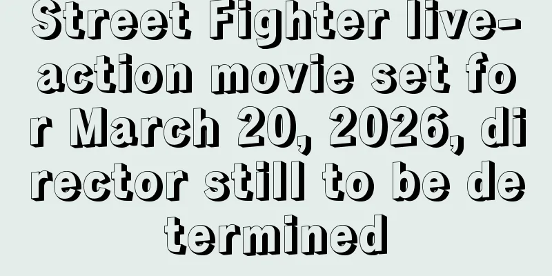 Street Fighter live-action movie set for March 20, 2026, director still to be determined