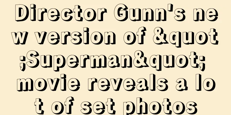 Director Gunn's new version of "Superman" movie reveals a lot of set photos