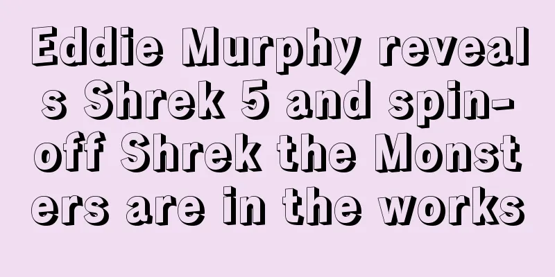 Eddie Murphy reveals Shrek 5 and spin-off Shrek the Monsters are in the works