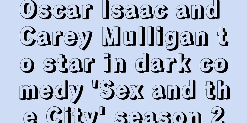 Oscar Isaac and Carey Mulligan to star in dark comedy 'Sex and the City' season 2