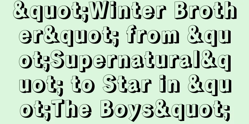 "Winter Brother" from "Supernatural" to Star in "The Boys"