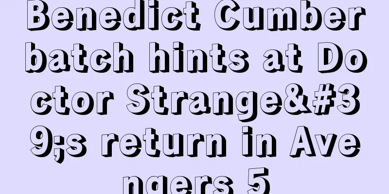 Benedict Cumberbatch hints at Doctor Strange's return in Avengers 5