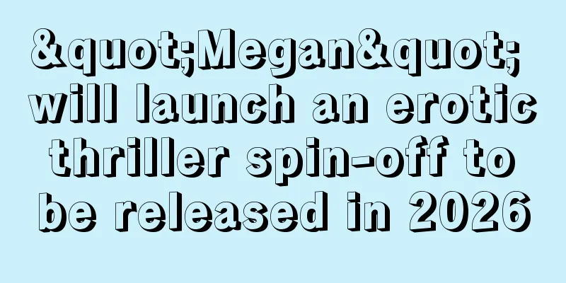 "Megan" will launch an erotic thriller spin-off to be released in 2026
