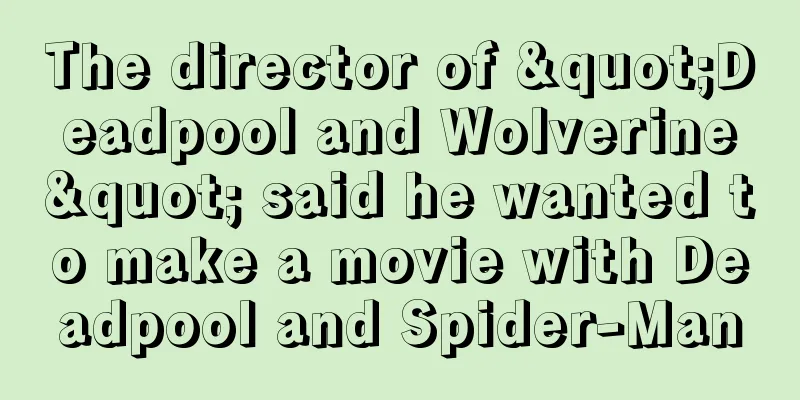 The director of "Deadpool and Wolverine" said he wanted to make a movie with Deadpool and Spider-Man